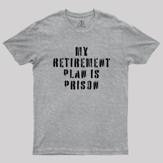My Retirement Plan Geek T-Shirt