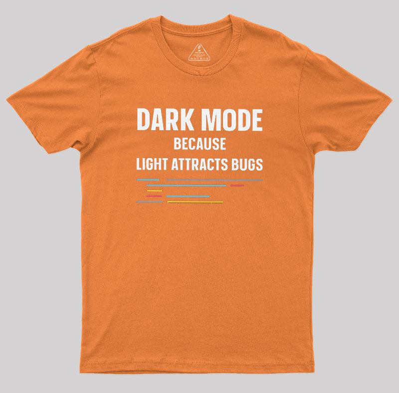 Dark Mode Because Light Attracts Bugs Geek T-Shirt