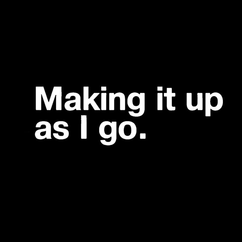Making it Up As I Go Geek T-Shirt