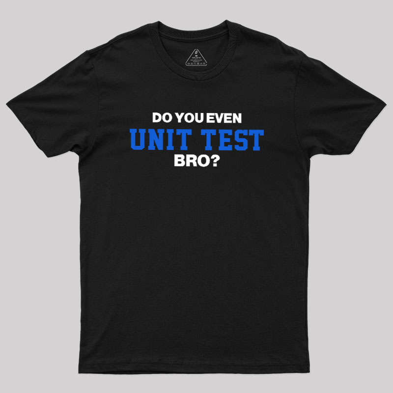 DO YOU EVEN UNIT TEST BRO Geek T-Shirt