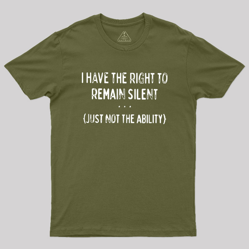 I Have the Right to Remain Silent Geek T-Shirt