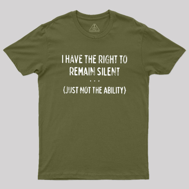 I Have the Right to Remain Silent Geek T-Shirt