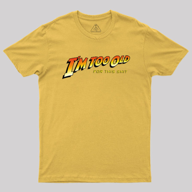 Im Too Old Geek T-Shirt