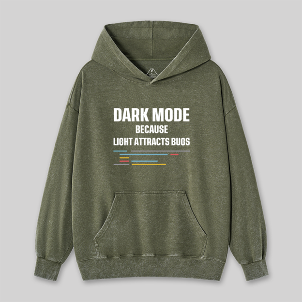 Dark Mode Because Light Attracts Bugs Washed Hoodie
