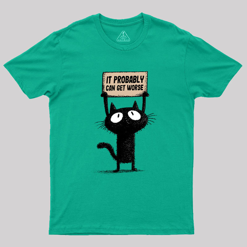 It Probably Can Get Worse Geek T-Shirt