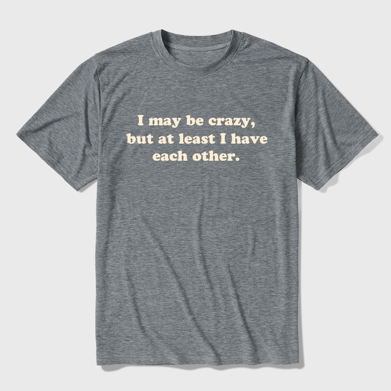 I May Be Crazy Ultra Soft Heather Tee
