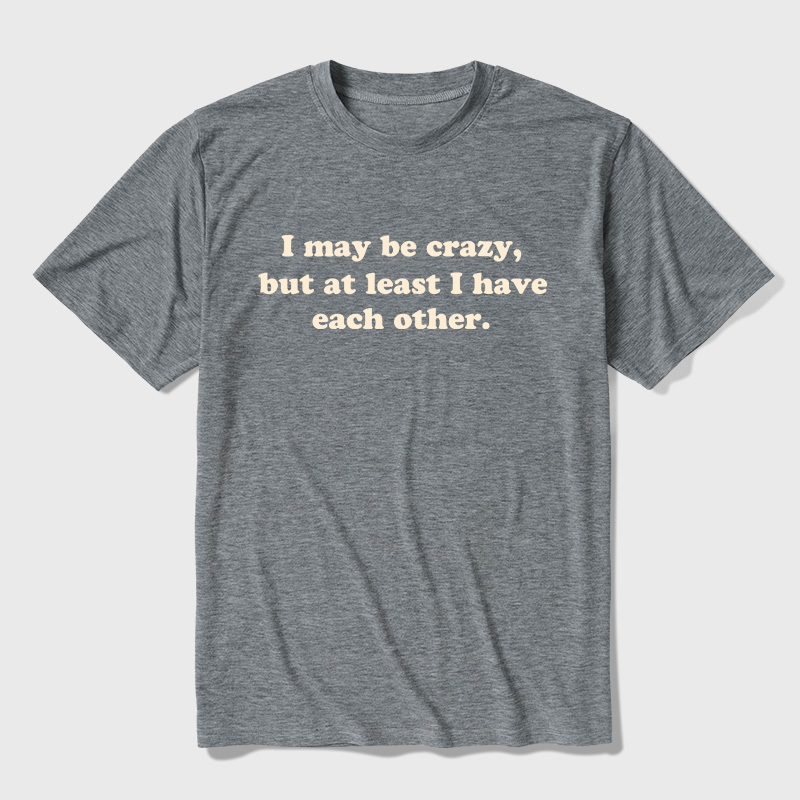 I May Be Crazy Ultra Soft Heather Tee