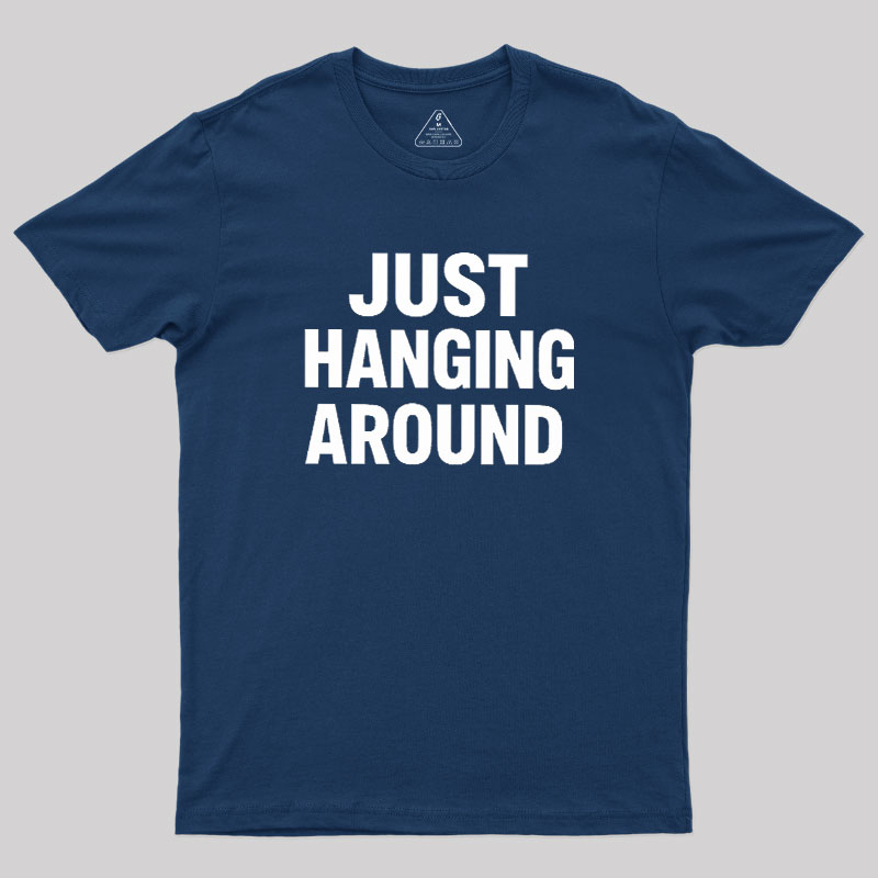 Just Hanging Around Geek T-Shirt