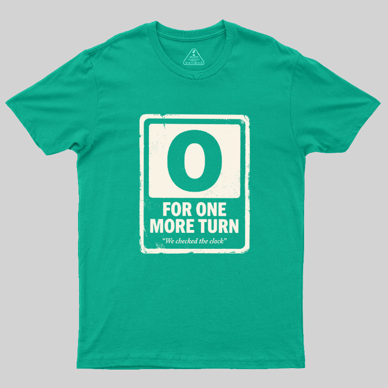 For One More Turn Geek T-Shirt