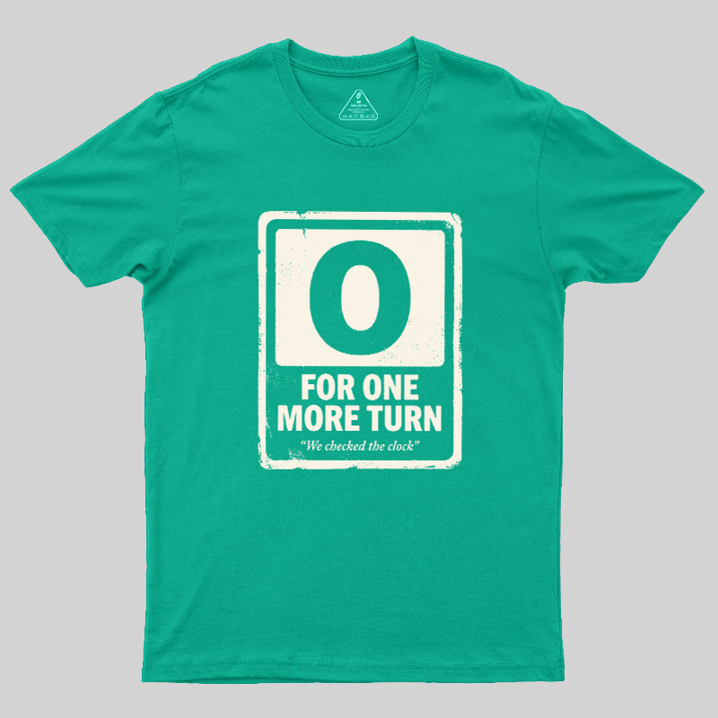 For One More Turn Geek T-Shirt