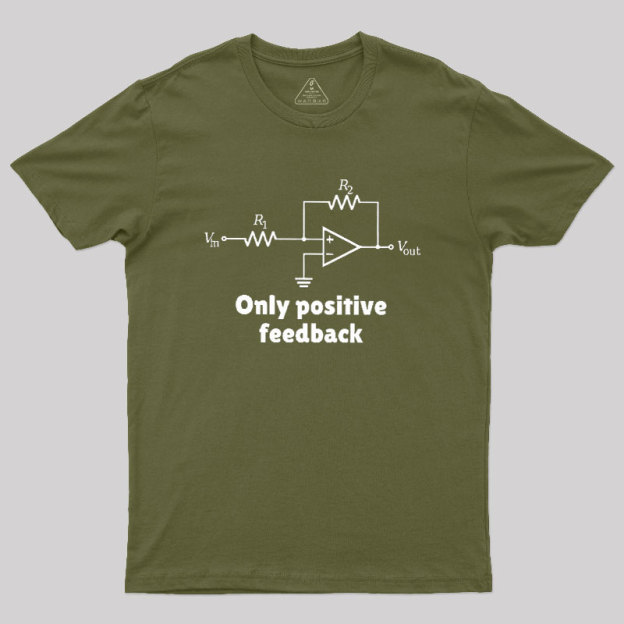 Only Positive Feedback Geek T-Shirt