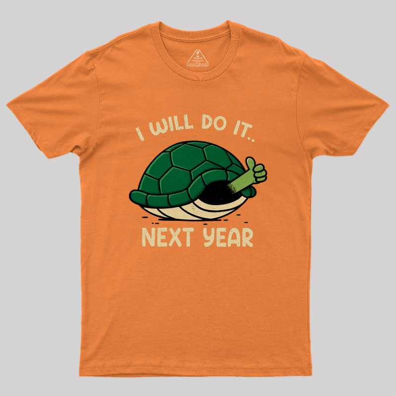 I Will Do It Next Year Geek T-Shirt