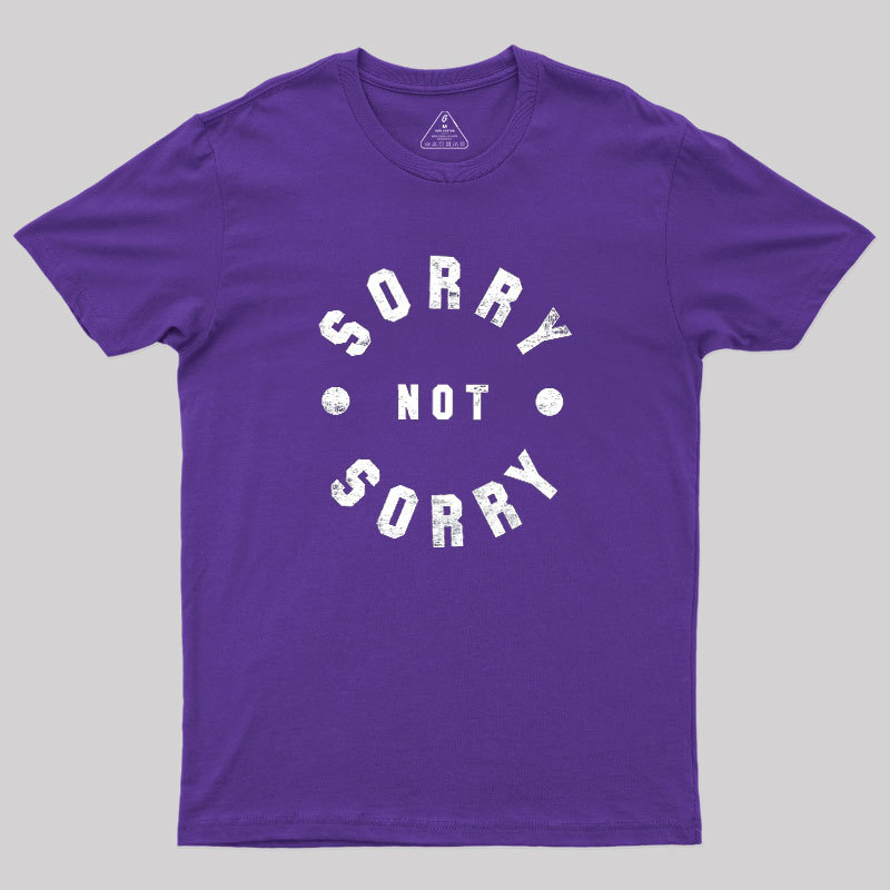 Sorry Not Sorry Geek T-Shirt