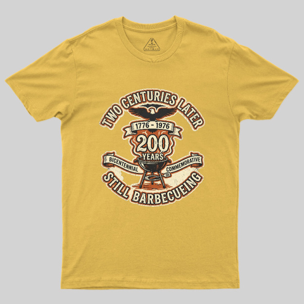 Two Centuries Later Still Barbecuing Geek T-Shirt