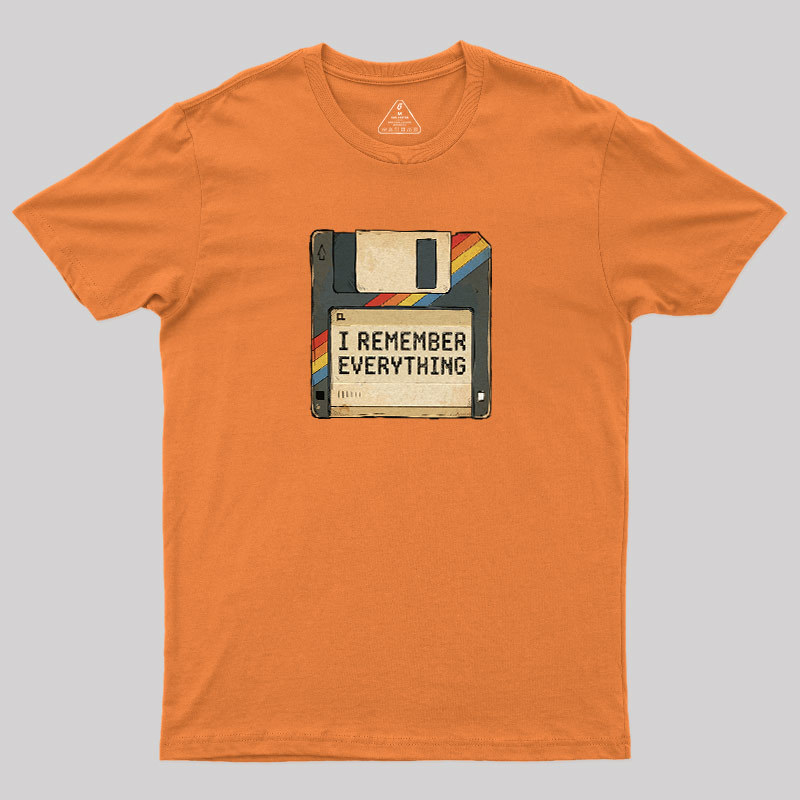 I Remember Everything Geek T-Shirt