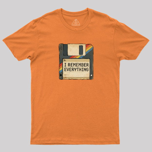 I Remember Everything Geek T-Shirt
