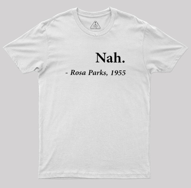 Nah Rosa Parks Quote Geek T-Shirt