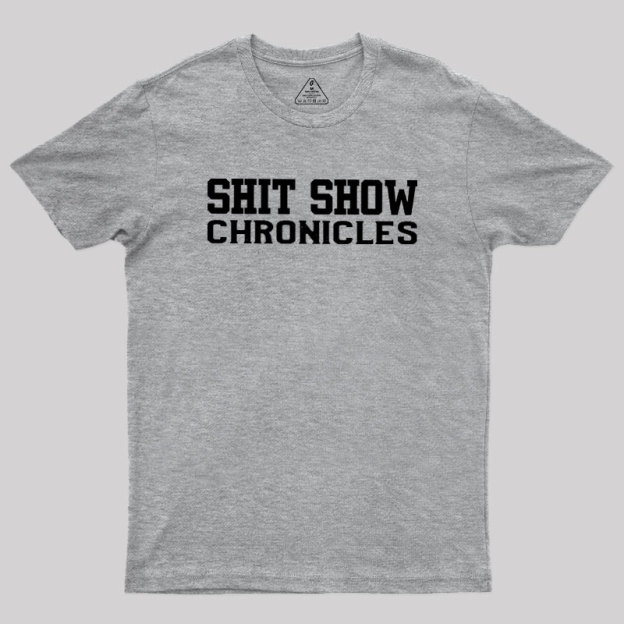Shit Show Chronicles Geek T-Shirt