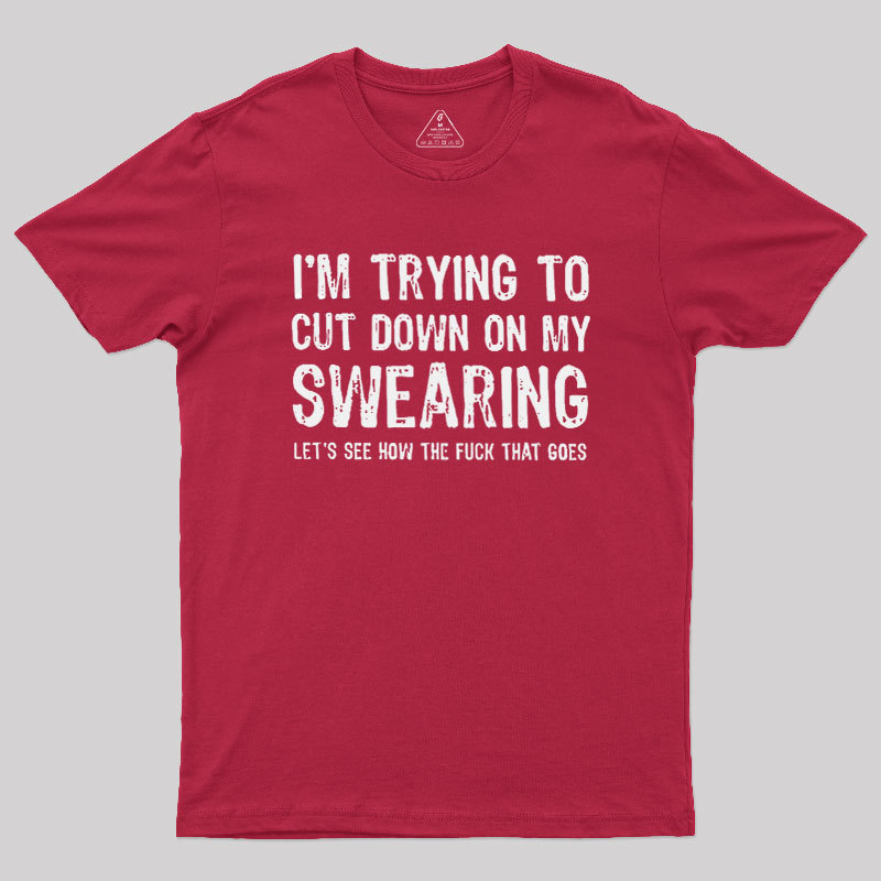 I'm Trying to Cut Down on My Swearing Geek T-Shirt