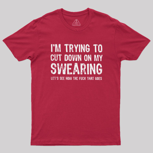I'm Trying to Cut Down on My Swearing Geek T-Shirt