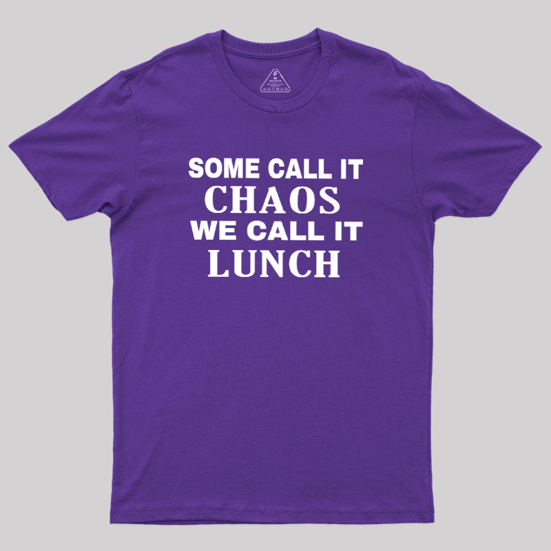 Some?Call It?Chaos We?Call?It?Lunch Geek T-Shirt