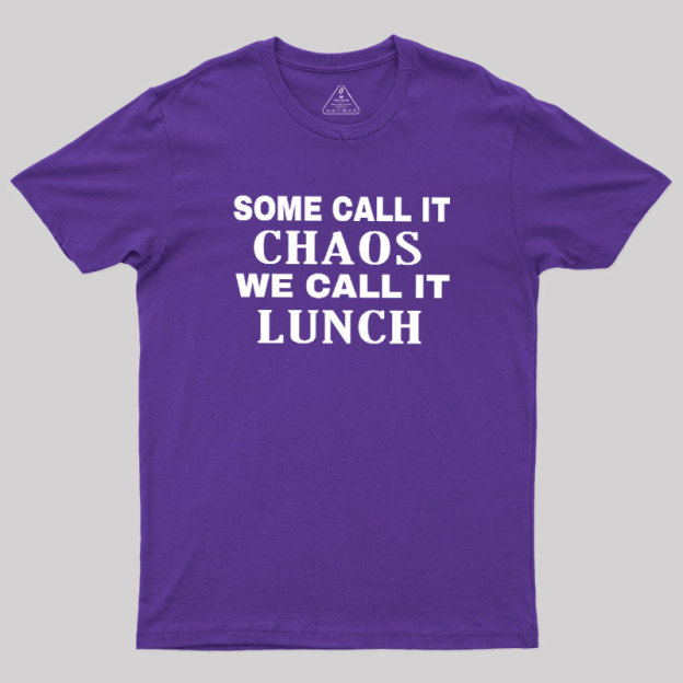 Some?Call It?Chaos We?Call?It?Lunch Geek T-Shirt