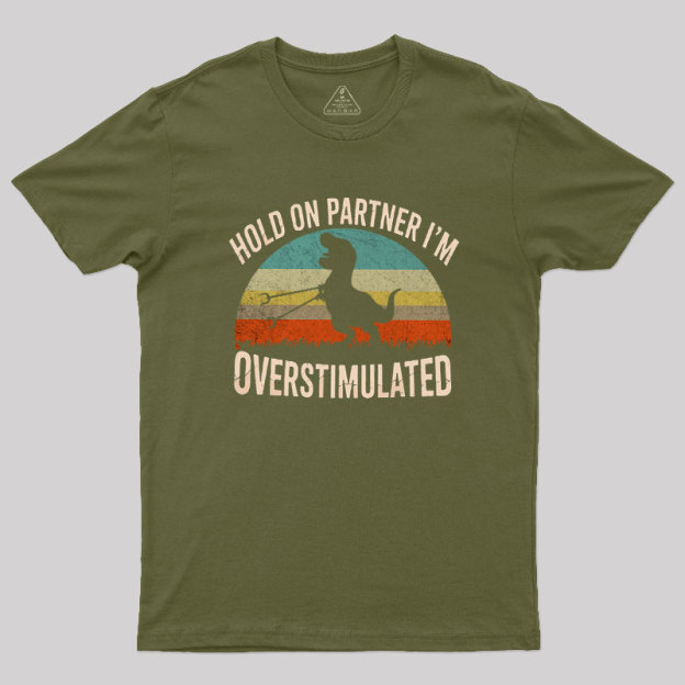 Hold On, I'm Overstimulated Geek T-Shirt