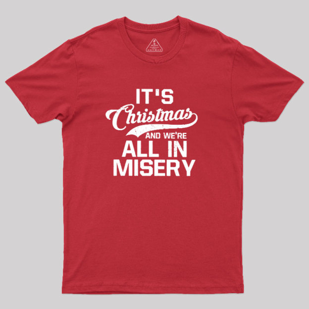 It's Christmas And We're All In Misery Geek T-Shirt
