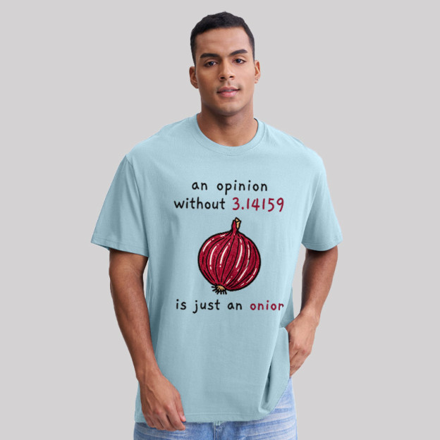 An Opinion Without 3.14159 Is Just An Onion Geek T-Shirt