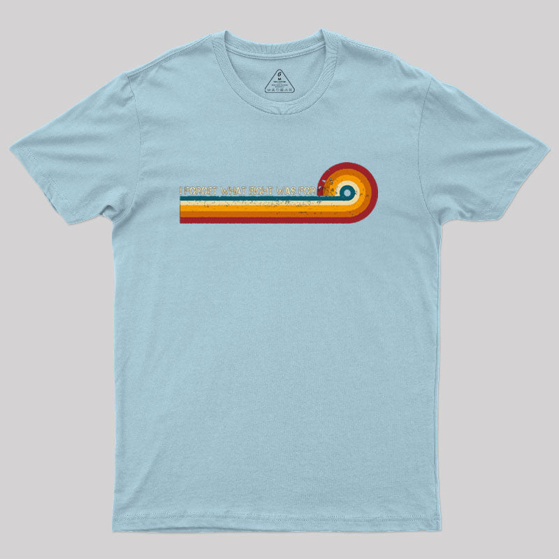 Retro Stripes Funny Saying I Forget What Eight Was For Geek T-Shirt