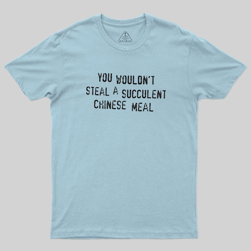 A Succulent Chinese Meal Geek T-Shirt