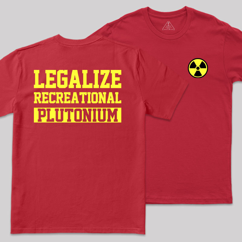 Legalize Recreational Plutonium Geek T-Shirt