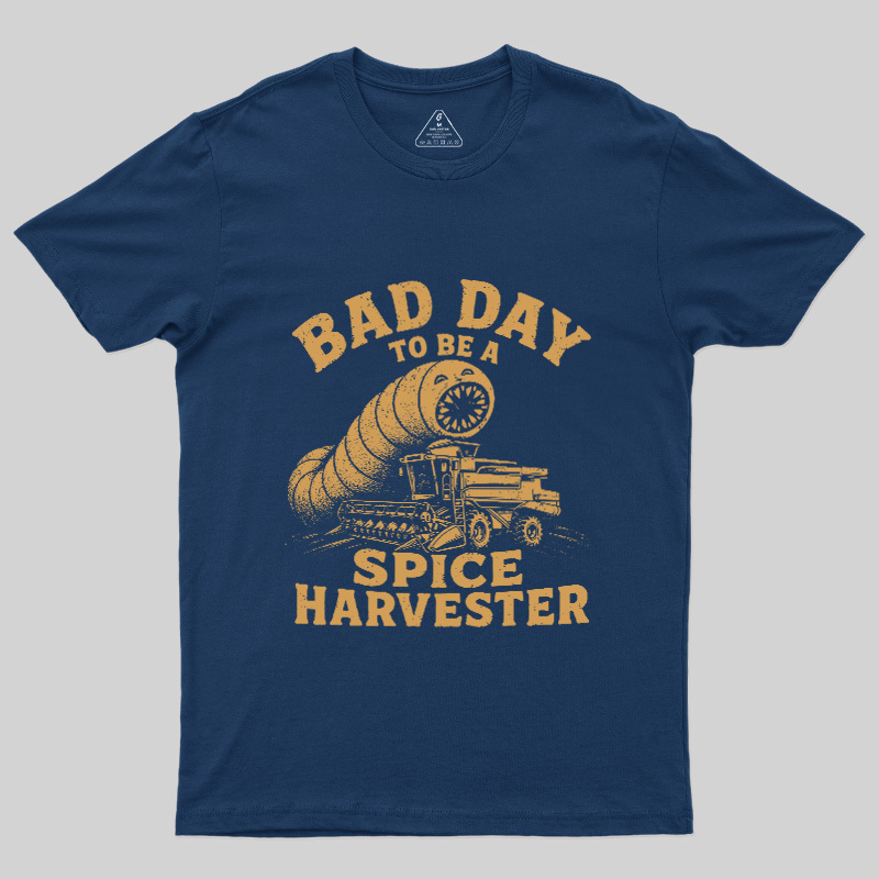 Bad Day To Be A Spice Harvester Geek T-Shirt