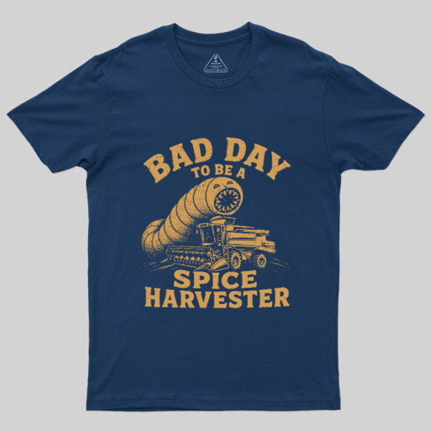 Bad Day To Be A Spice Harvester Geek T-Shirt