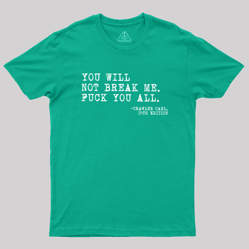 You Will Not Break Me Geek T-Shirt
