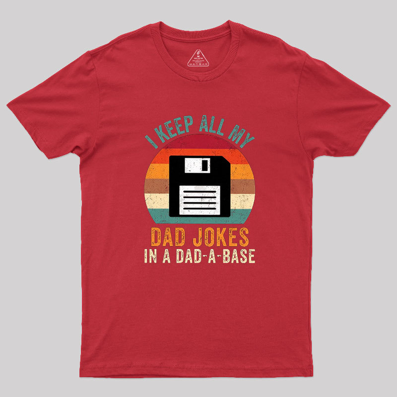 I Keep All My Dad Jokes In A Dad-A-Base Geek T-Shirt
