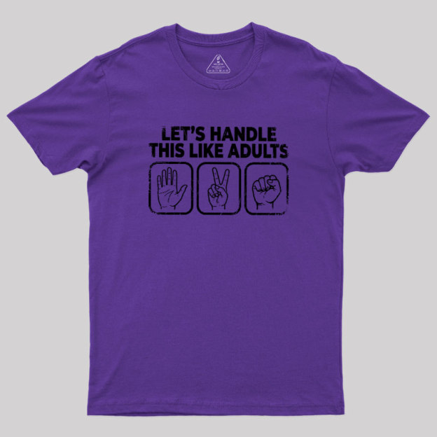 Let’s Handle This Like Adults Geek T-Shirt