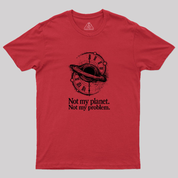 Cosmic Not My Problem Geek T-Shirt