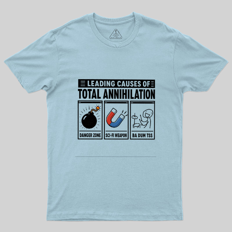 Leading Causes Of Total Annihilation Geek T-Shirt