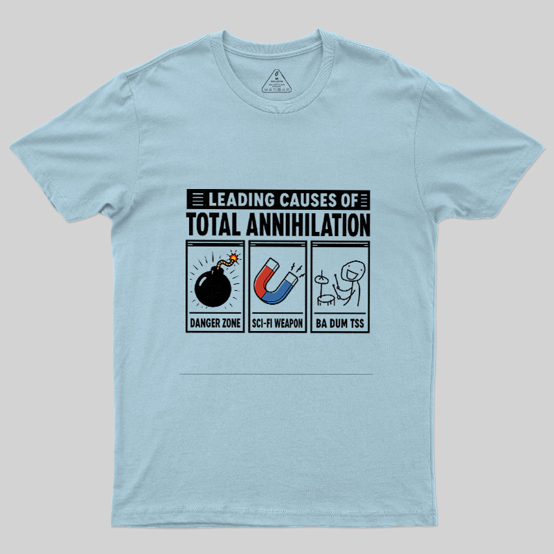 Leading Causes Of Total Annihilation Geek T-Shirt