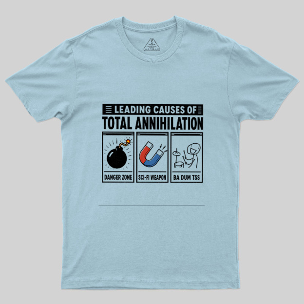 Leading Causes Of Total Annihilation Geek T-Shirt