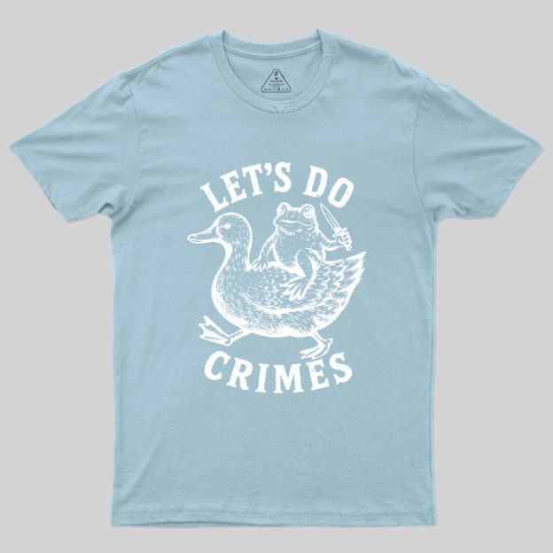Let's Do Crimes Geek T-Shirt