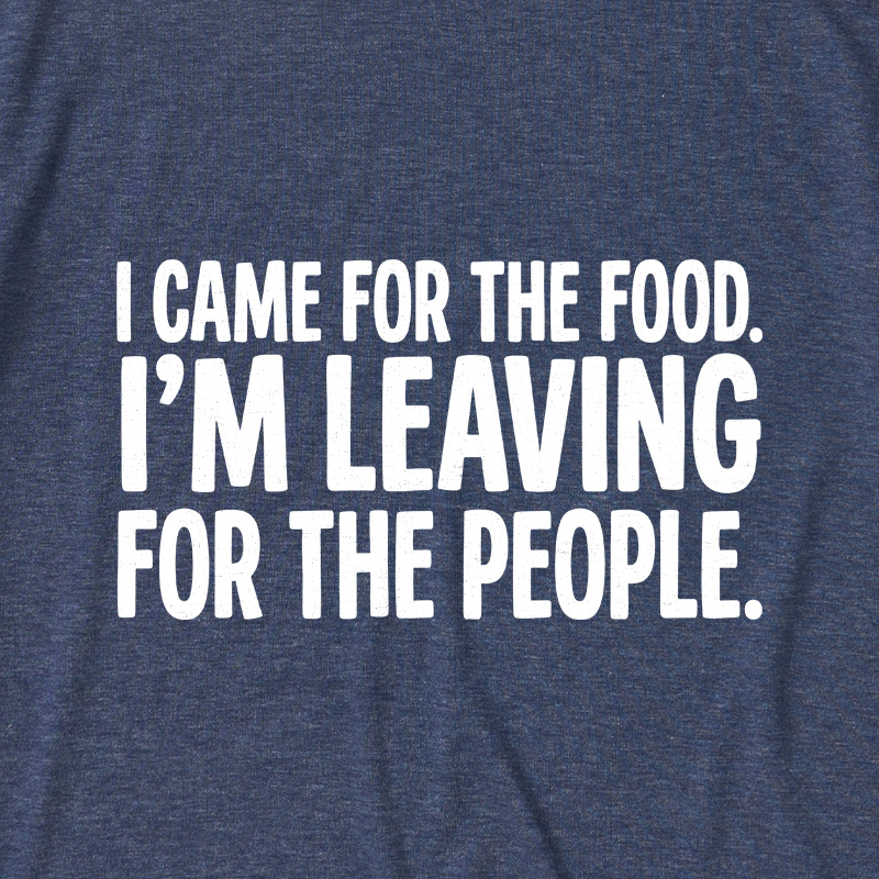 I Came For The Food I'm Leaving For The People Graphic Ultra Soft Heather Tees