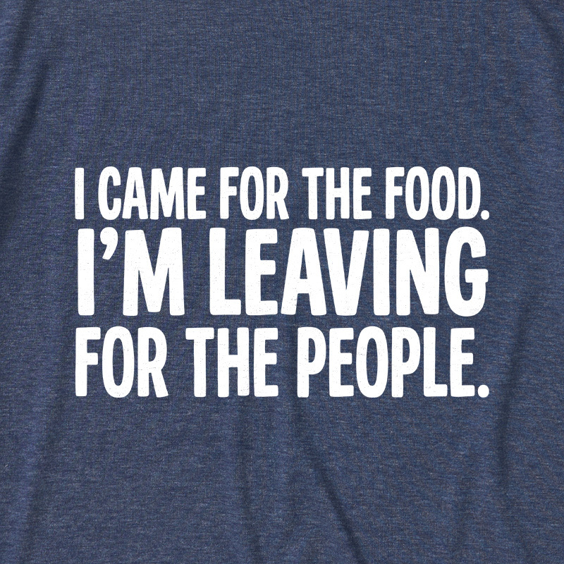 I Came For The Food I'm Leaving For The People Graphic Ultra Soft Heather Tees