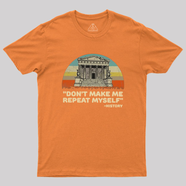 Don��t Repeat History Geek T-Shirt