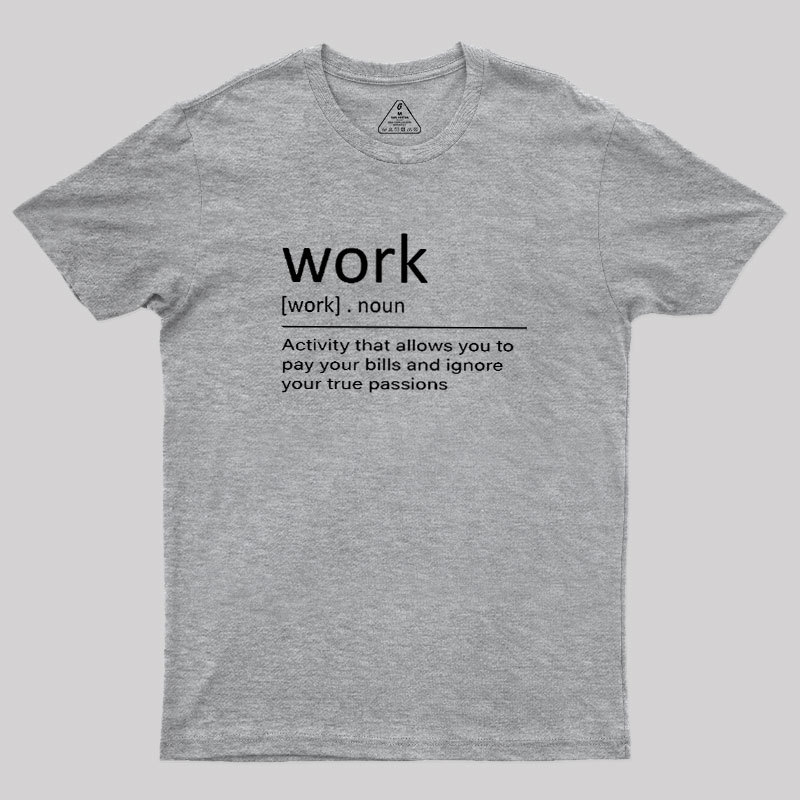 Work Definition Geek T-Shirt