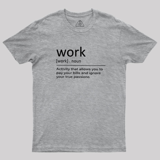 Work Definition Geek T-Shirt