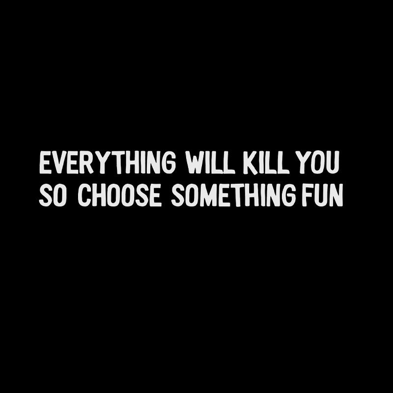 Everything Will Kill You Geek T-Shirt