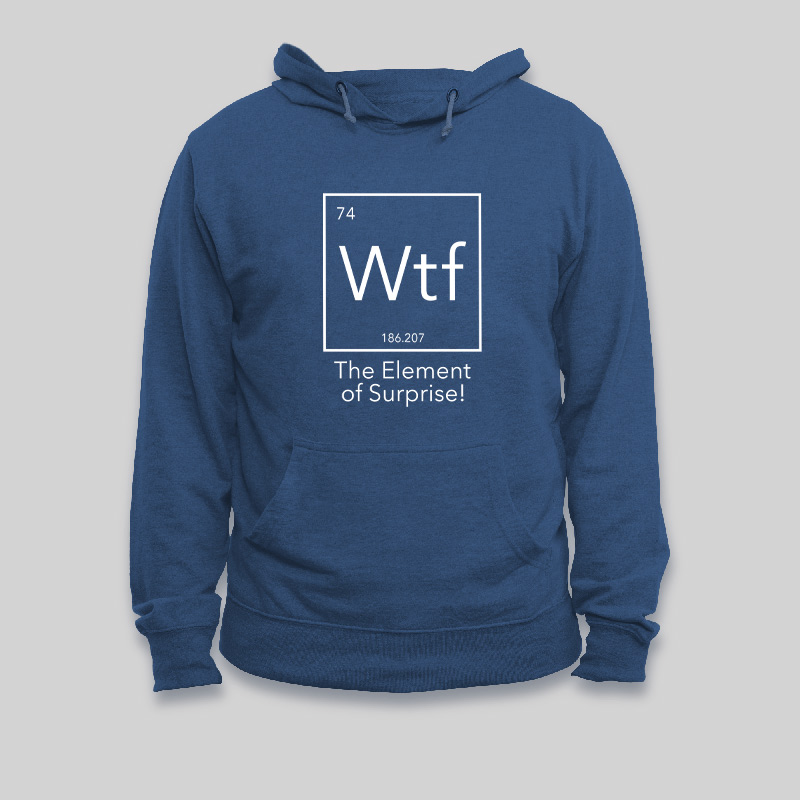 Wtf - The Element of Surprise Funny Science Geek Hoodie