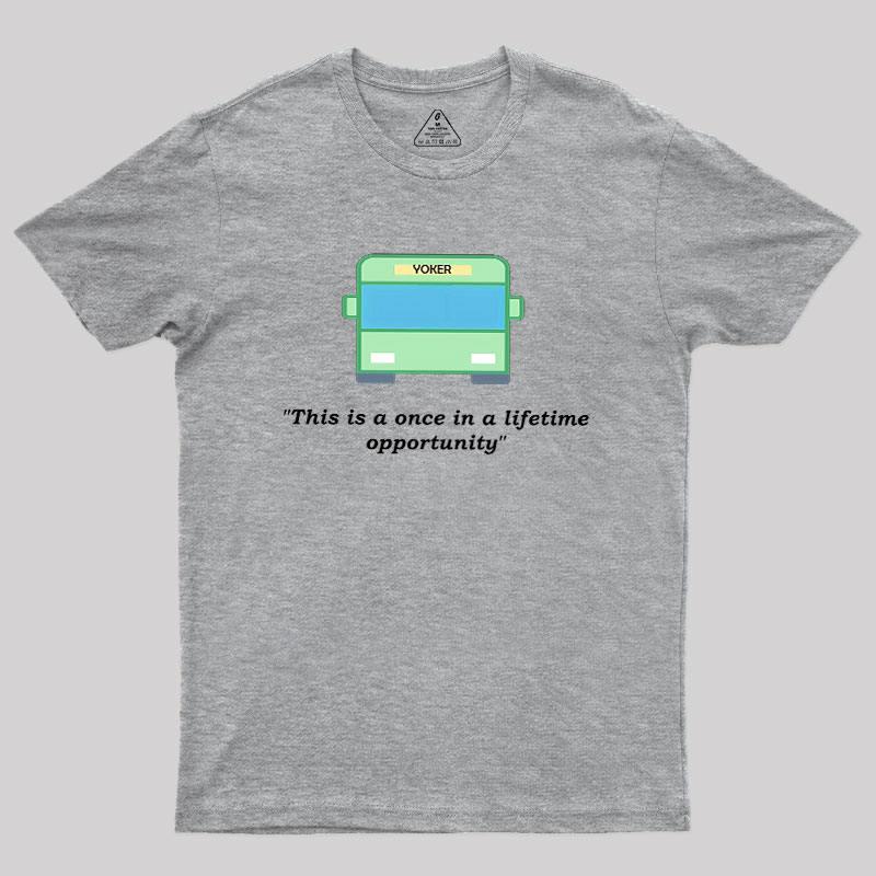 Yoker - A Once In a Lifetime Opportunity Geek T-Shirt